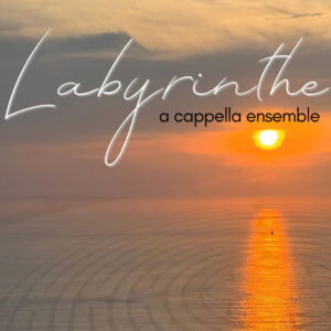 Labyrinthe: A Cappella Ensemble (Sunset Concert)